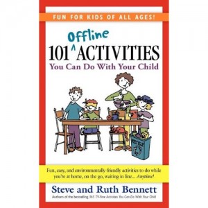 "101 Offline Activities To Do with Your Child by Steve & Ruth Bennett"